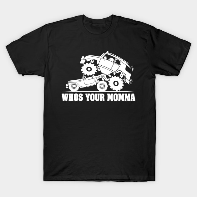 FJ WHOS YOUR MOMMA T-Shirt by razrgrfx